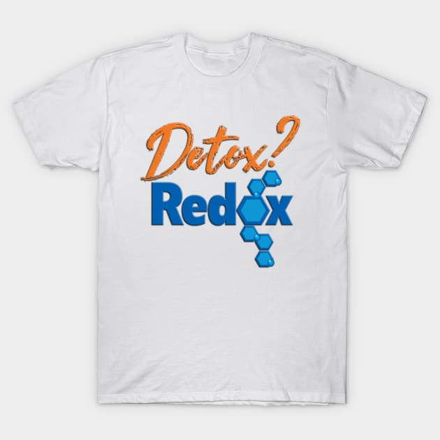 Detox?Redox T-Shirt by TakeItUponYourself